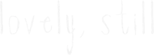Lovely, Still