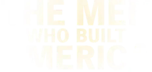 The Men Who Built America