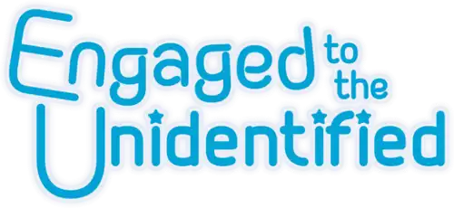 Engaged to the Unidentified