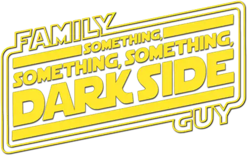 Family Guy Presents: Something, Something, Something, Dark Side