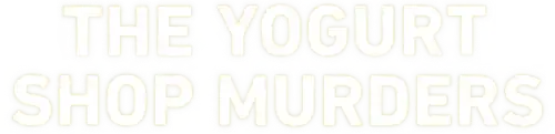 The Yogurt Shop Murders