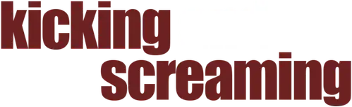 Kicking and Screaming