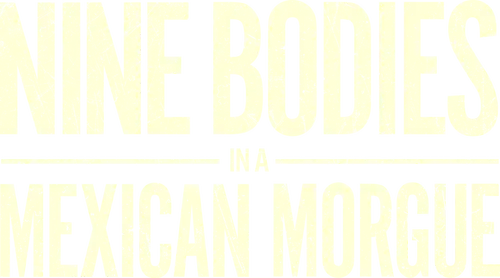Nine Bodies in a Mexican Morgue