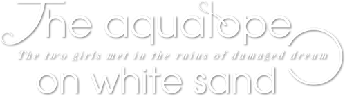The aquatope on white sand