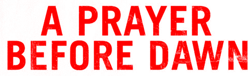 A Prayer before Dawn - Das letzte Gebet
