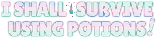I Shall Survive Using Potions!