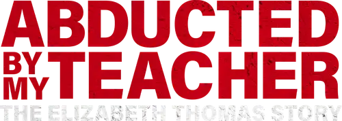 Abducted by My Teacher: The Elizabeth Thomas Story
