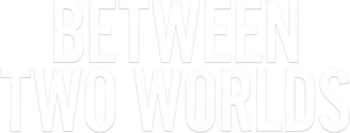 Between Two Worlds