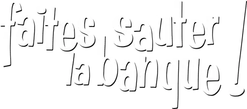 Faites sauter la banque !