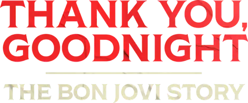 Thank You, Goodnight - The Bon Jovi Story
