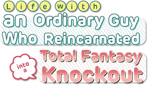 Life With an Ordinary Guy Who Reincarnated Into a Total Fantasy Knockout