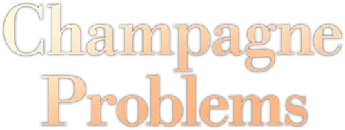 Champagne Problems