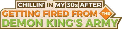 Chillin' in My 30s after Getting Fired from the Demon King's Army