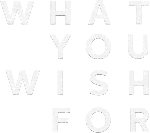 What You Wish For