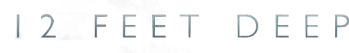 12 Feet Deep