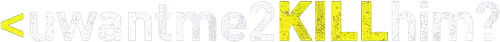 uwantme2killhim?