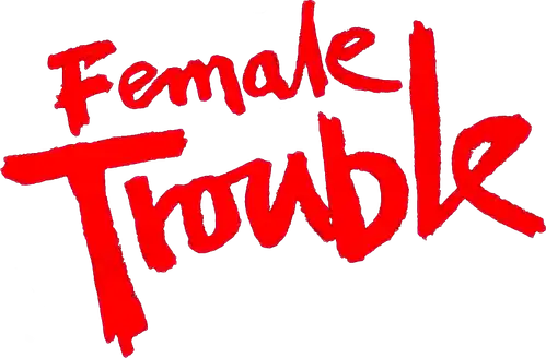 Female Trouble