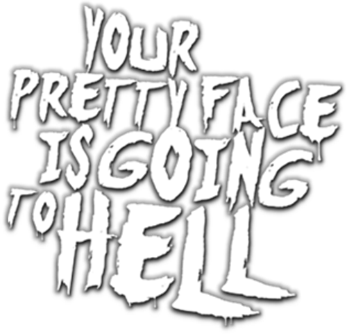Your Pretty Face Is Going To Hell