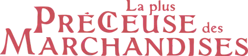 La Plus Précieuse des marchandises