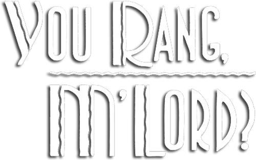 You Rang, M'Lord?