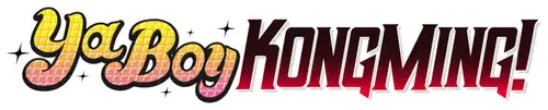 Ya Boy Kongming!
