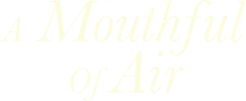 A Mouthful of Air
