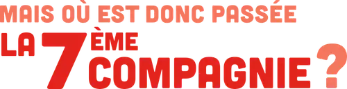 Mais où est donc passée la 7ème compagnie ?