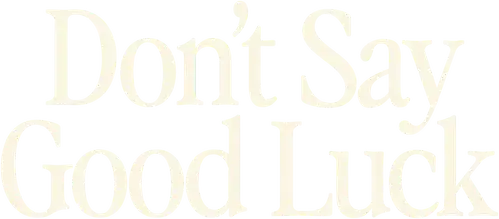 Don't Say Good Luck