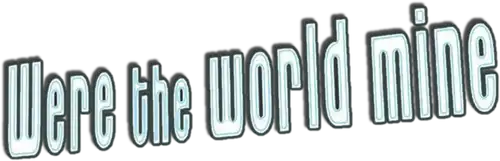 Were the World Mine