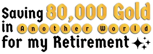 Rougo ni Sonaete Isekai de 8-manmai no Kinka o Tamemasu (Saving 80,000 Gold in Another World for My Retirement)