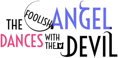 The Foolish Angel Dances with the Devil