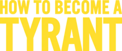 How to Become a Tyrant