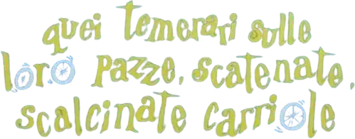 Quei temerari sulle loro pazze, scatenate, scalcinate carriole